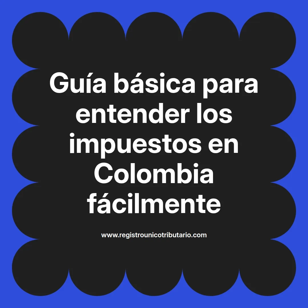 imagen destacada del post con un texto en el centro que dice Guía básica para entender los impuestos en Colombia fácilmente y abajo del texto aparece el url de sitio web que es registro unico tributario punto com