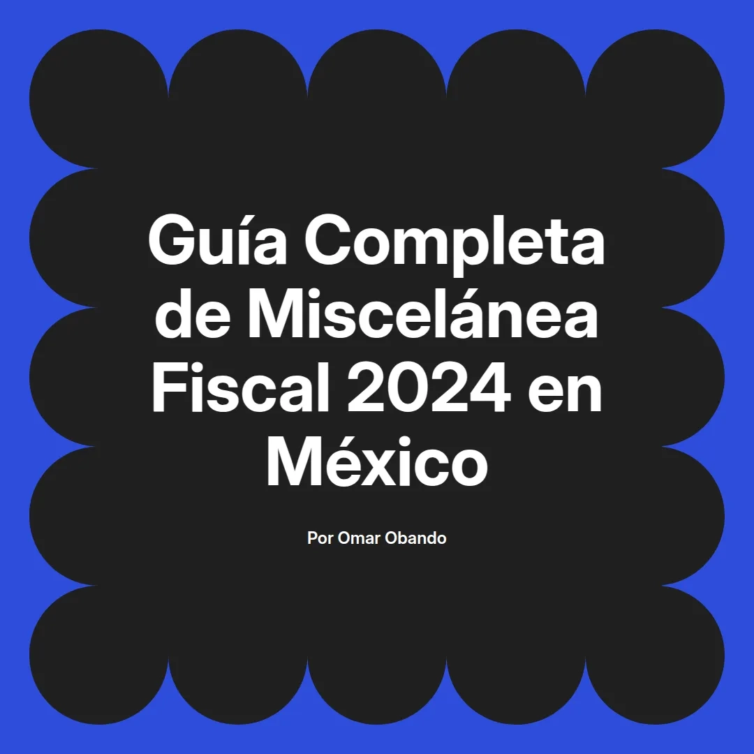 imagen destacada del post con un texto en el centro que dice Guía Completa de Miscelánea Fiscal 2024 en México y abajo del texto aparece el nombre del autor Omar Obando