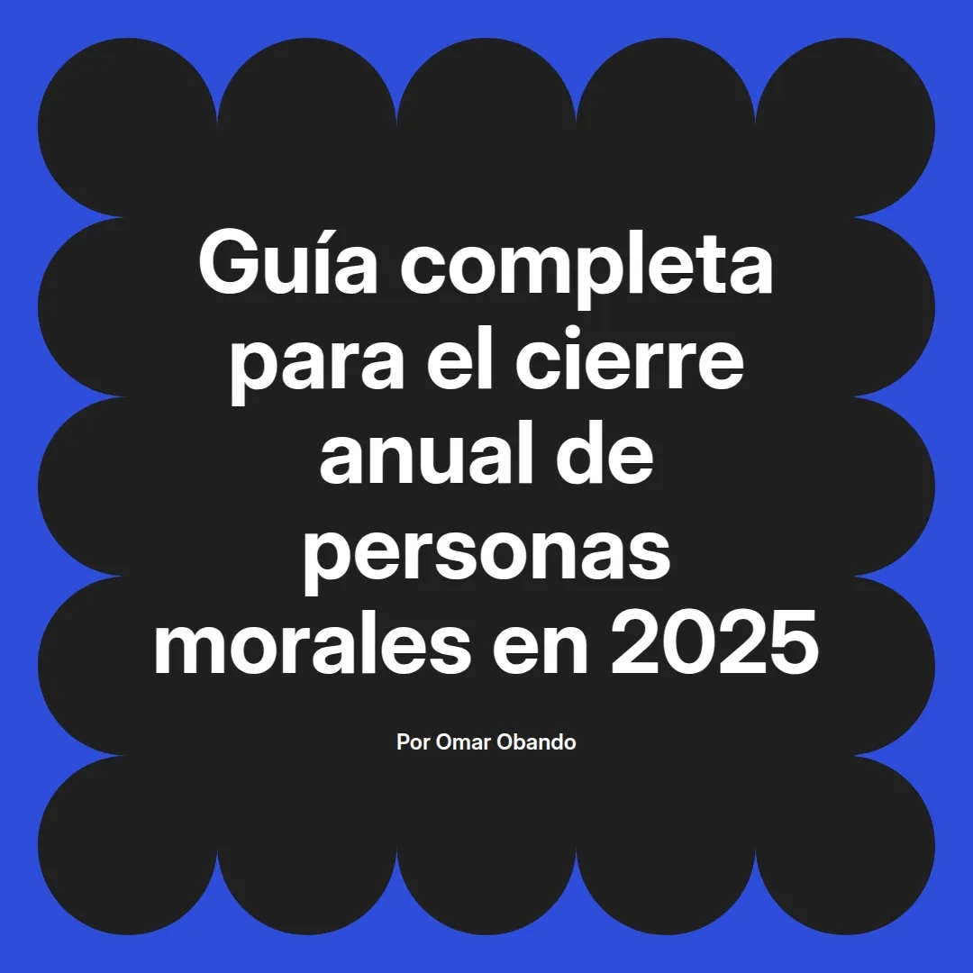 imagen destacada del post con un texto en el centro que dice Guía completa para el cierre anual de personas morales en 2025 y abajo del texto aparece el nombre del autor Omar Obando