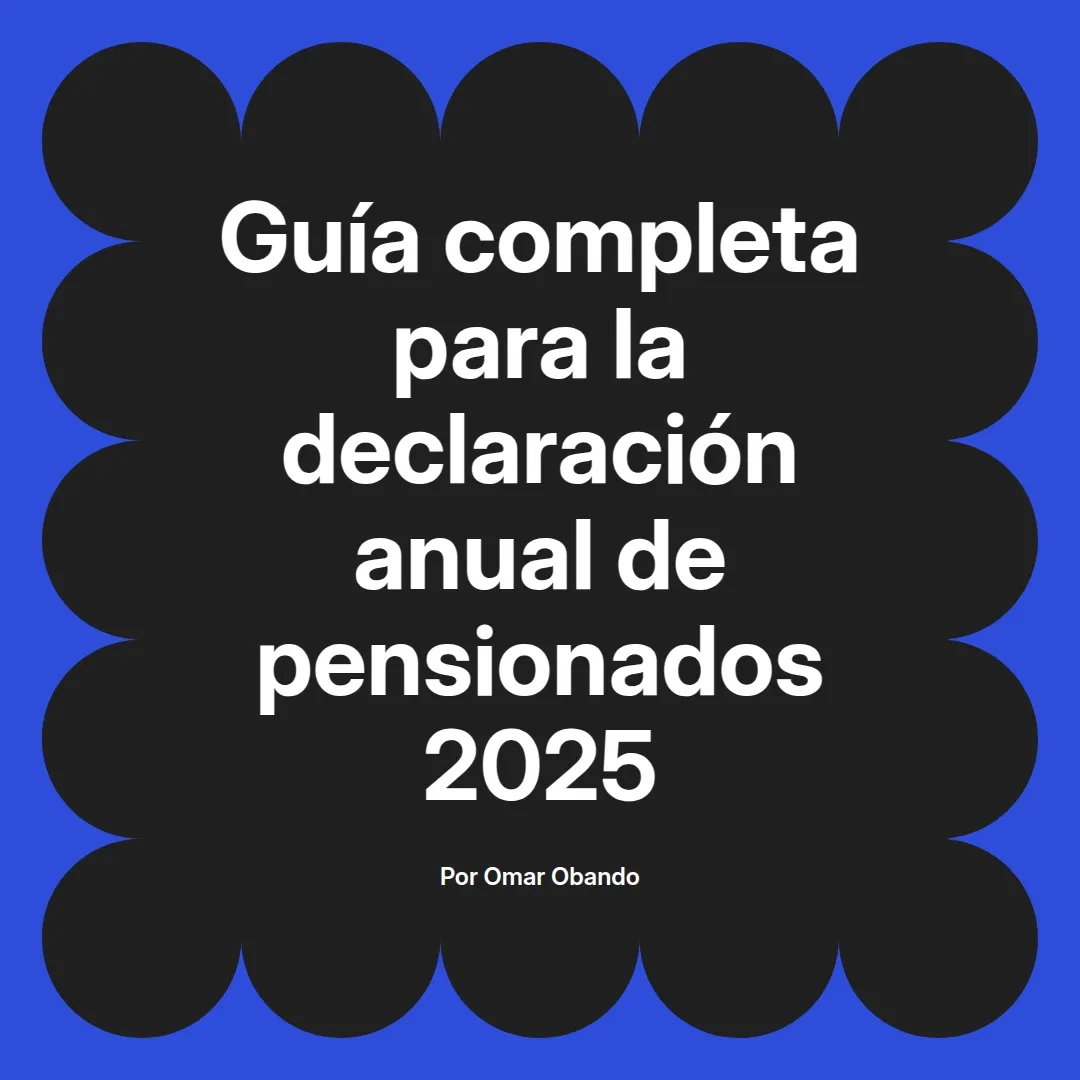 imagen destacada del post con un texto en el centro que dice Guía completa para la declaración anual de pensionados 2025 y abajo del texto aparece el nombre del autor Omar Obando