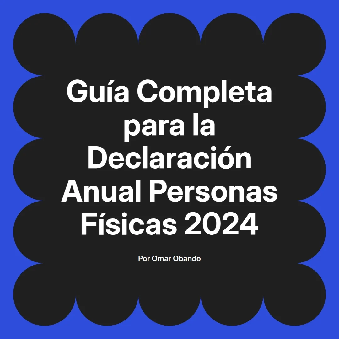imagen destacada del post con un texto en el centro que dice Guía Completa para la Declaración Anual Personas Físicas 2024 y abajo del texto aparece el nombre del autor Omar Obando