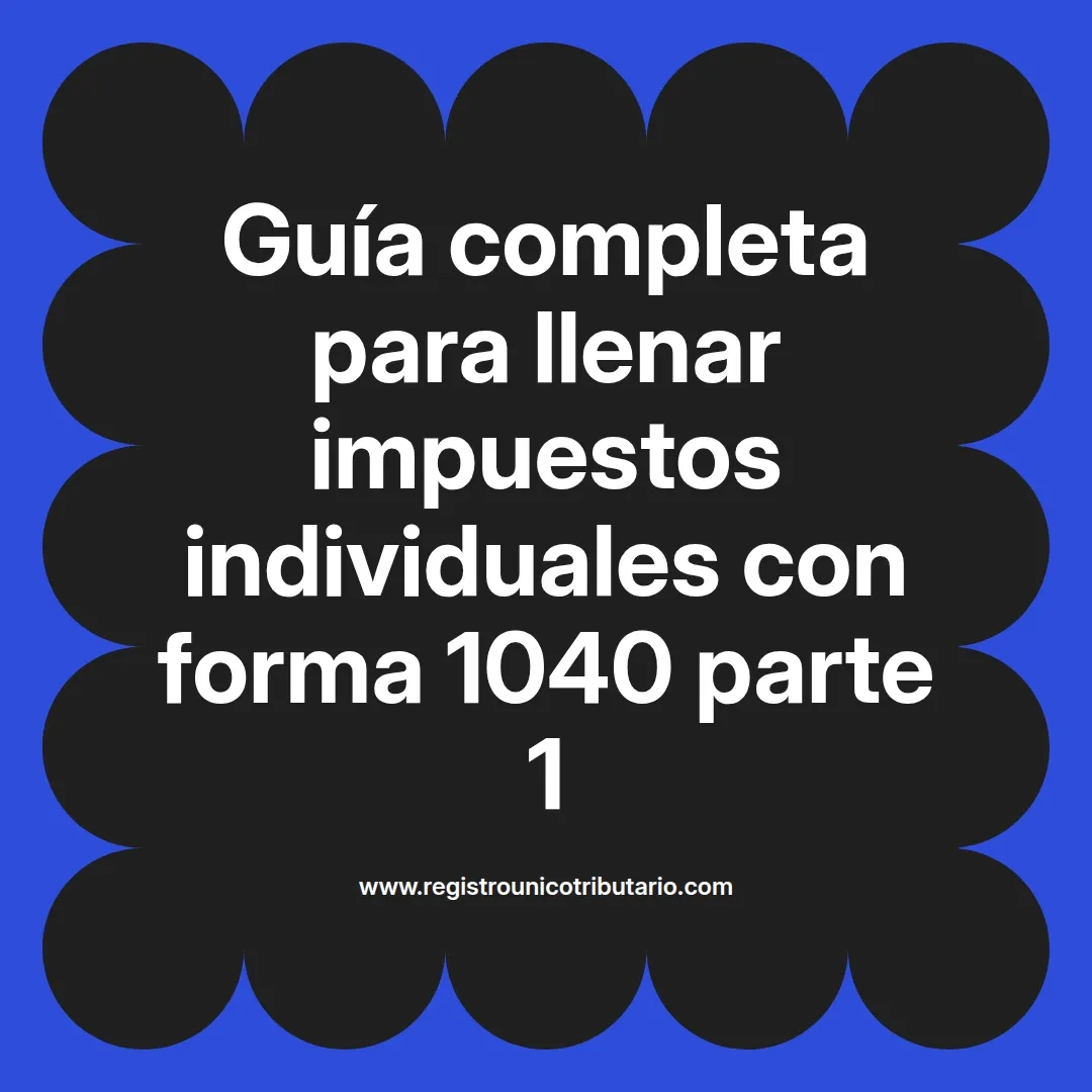 imagen destacada del post con un texto en el centro que dice Guía completa para llenar impuestos individuales con forma 1040 parte 1 y abajo del texto aparece el url de sitio web que es registro unico tributario punto com