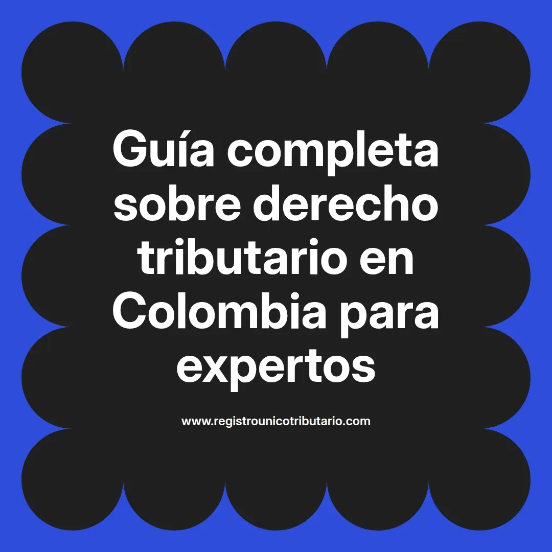 imagen destacada del post con un texto en el centro que dice Guía completa sobre derecho tributario en Colombia para expertos y abajo del texto aparece el url de sitio web que es registro unico tributario punto com