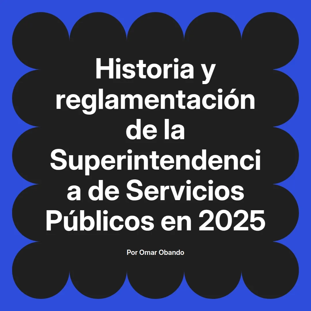 imagen destacada del post con un texto en el centro que dice Historia y reglamentación de la Superintendencia de Servicios Públicos en 2025 y abajo del texto aparece el nombre del autor Omar Obando
