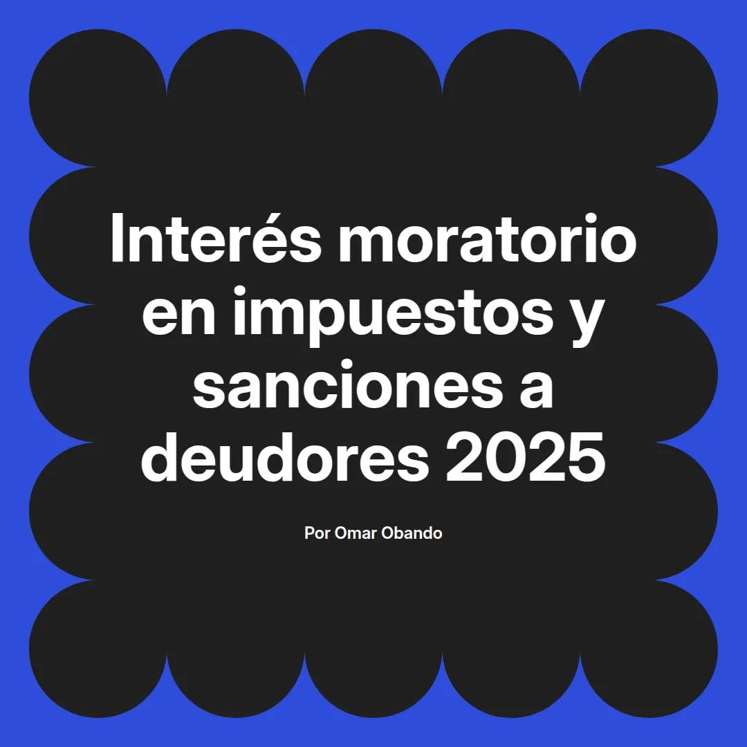 imagen destacada del post con un texto en el centro que dice Interés moratorio en impuestos y sanciones a deudores 2025 y abajo del texto aparece el nombre del autor Omar Obando