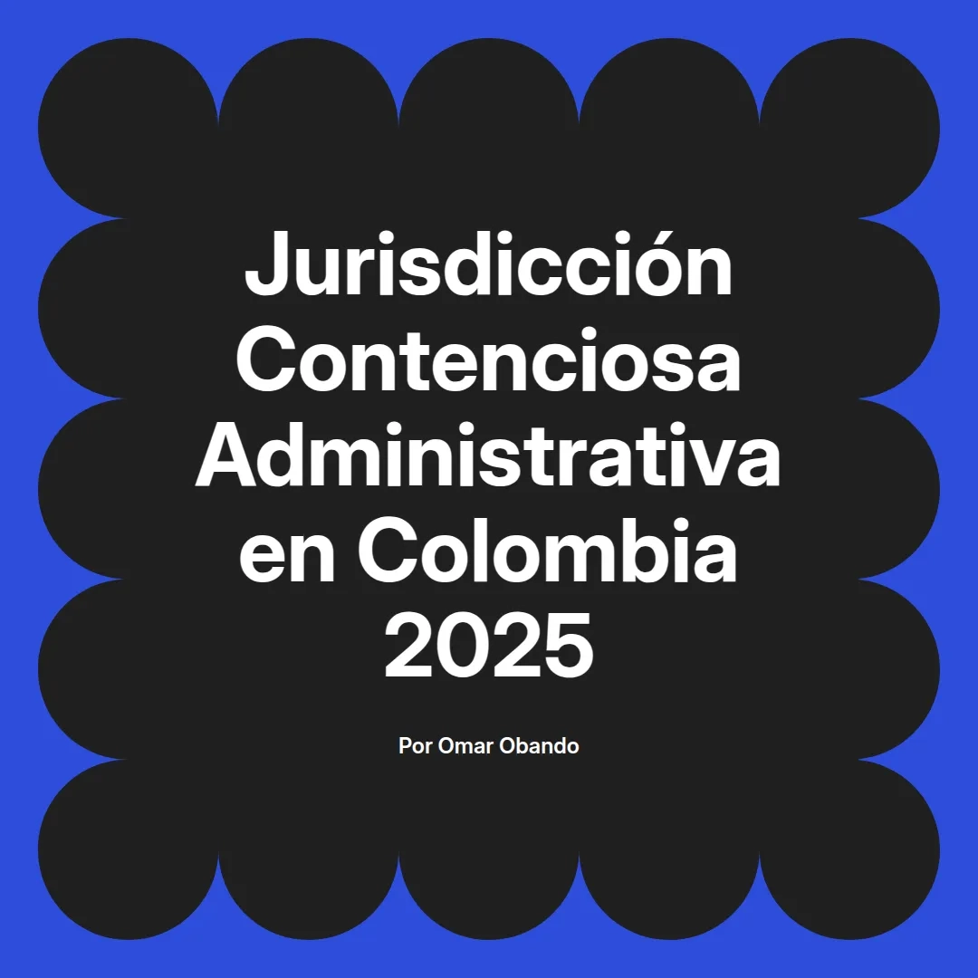 imagen destacada del post con un texto en el centro que dice Jurisdicción Contenciosa Administrativa en Colombia 2025 y abajo del texto aparece el nombre del autor Omar Obando