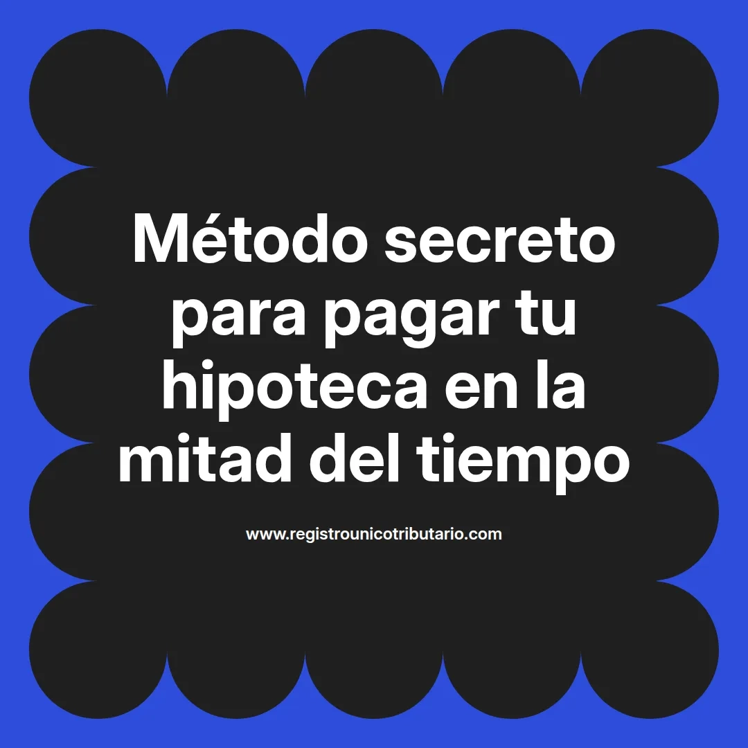 imagen destacada del post con un texto en el centro que dice Método secreto para pagar tu hipoteca en la mitad del tiempo y abajo del texto aparece el url de sitio web que es registro unico tributario punto com