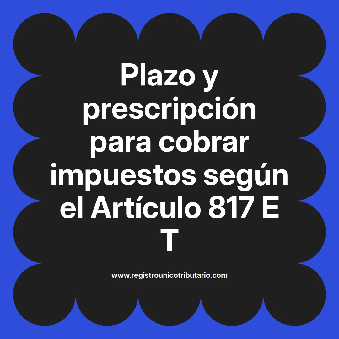 imagen destacada del post con un texto en el centro que dice Plazo y prescripción para cobrar impuestos según el Artículo 817 E T y abajo del texto aparece el url de sitio web que es registro unico tributario punto com