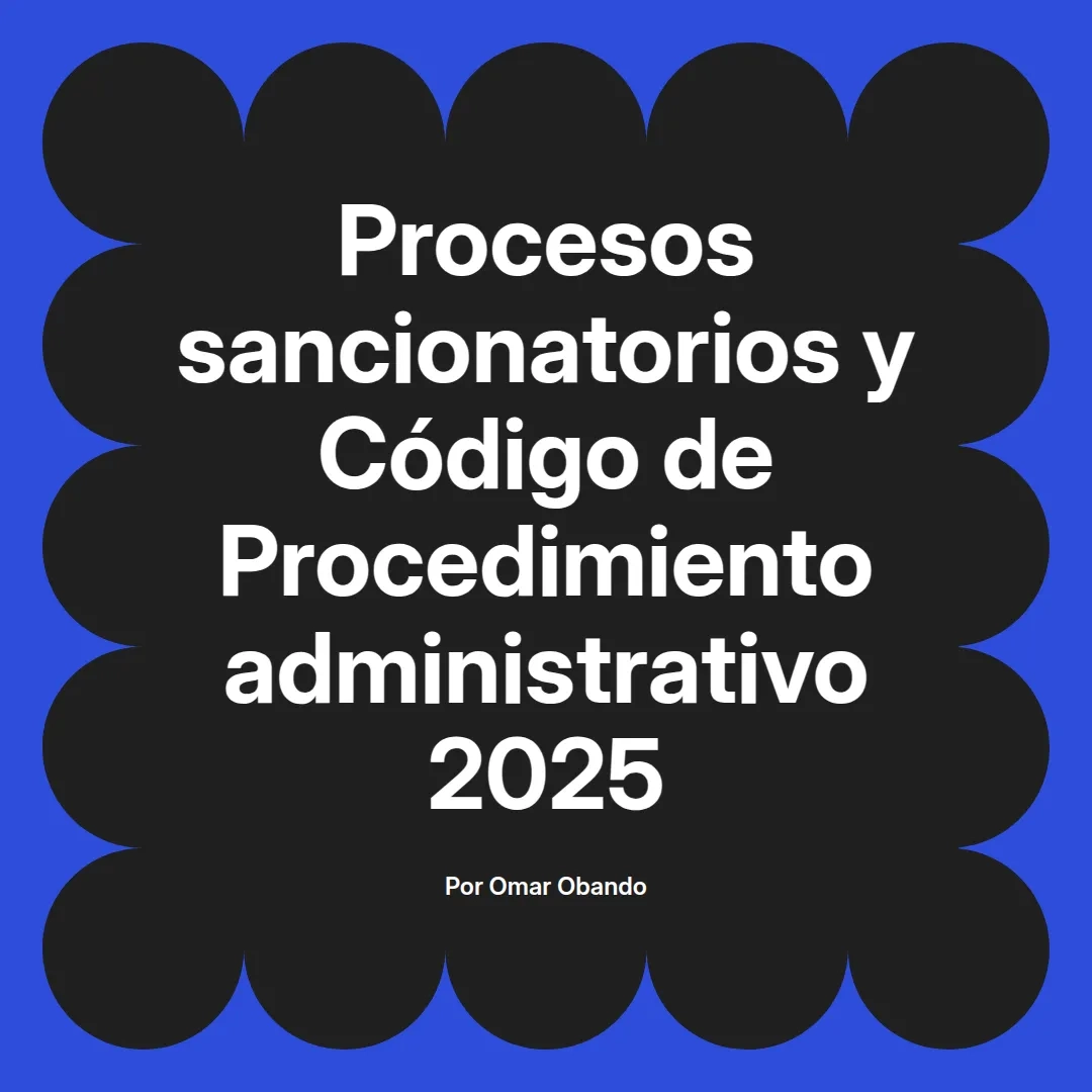 imagen destacada del post con un texto en el centro que dice Procesos sancionatorios y Código de Procedimiento administrativo 2025 y abajo del texto aparece el nombre del autor Omar Obando