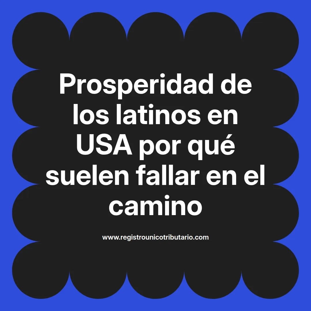 imagen destacada del post con un texto en el centro que dice Prosperidad de los latinos en USA por qué suelen fallar en el camino y abajo del texto aparece el url de sitio web que es registro unico tributario punto com
