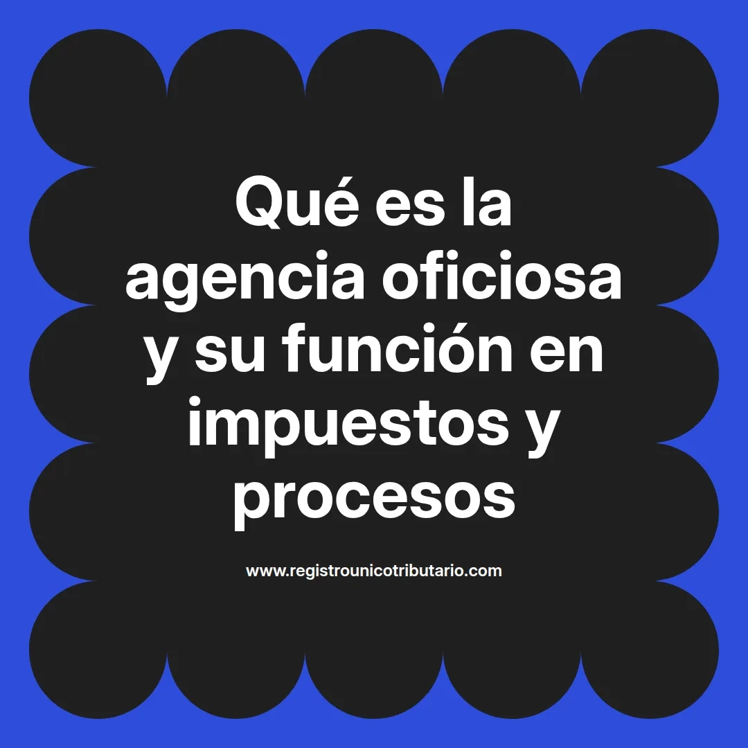 imagen destacada del post con un texto en el centro que dice Qué es la agencia oficiosa y su función en impuestos y procesos y abajo del texto aparece el url de sitio web que es registro unico tributario punto com