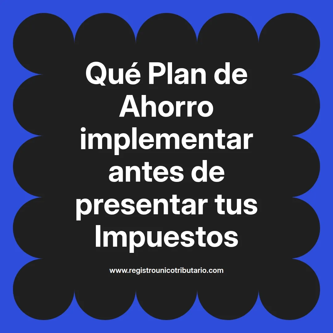 imagen destacada del post con un texto en el centro que dice Qué Plan de Ahorro implementar antes de presentar tus Impuestos y abajo del texto aparece el url de sitio web que es registro unico tributario punto com