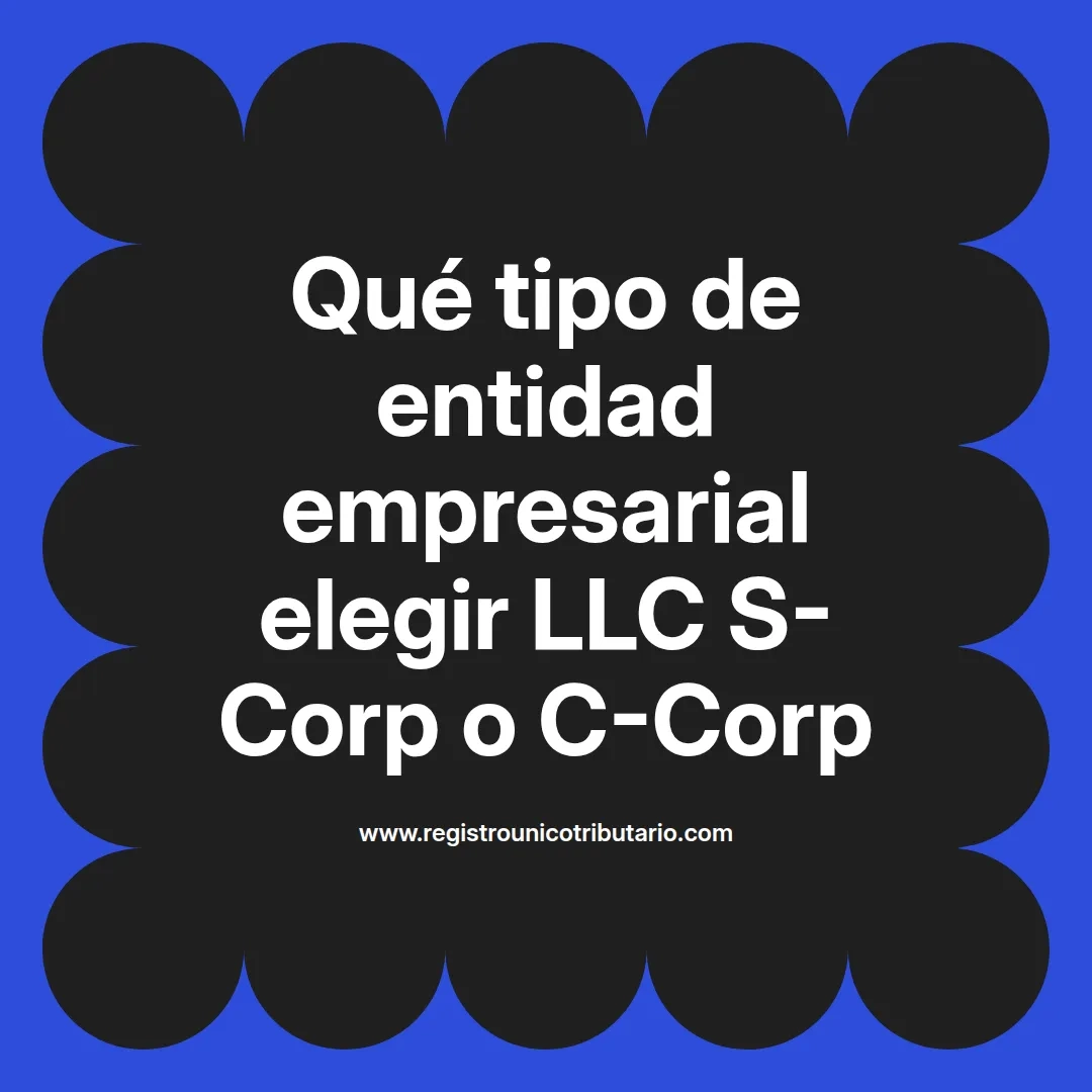 imagen destacada del post con un texto en el centro que dice Qué tipo de entidad empresarial elegir LLC S-Corp o C-Corp y abajo del texto aparece el url de sitio web que es registro unico tributario punto com