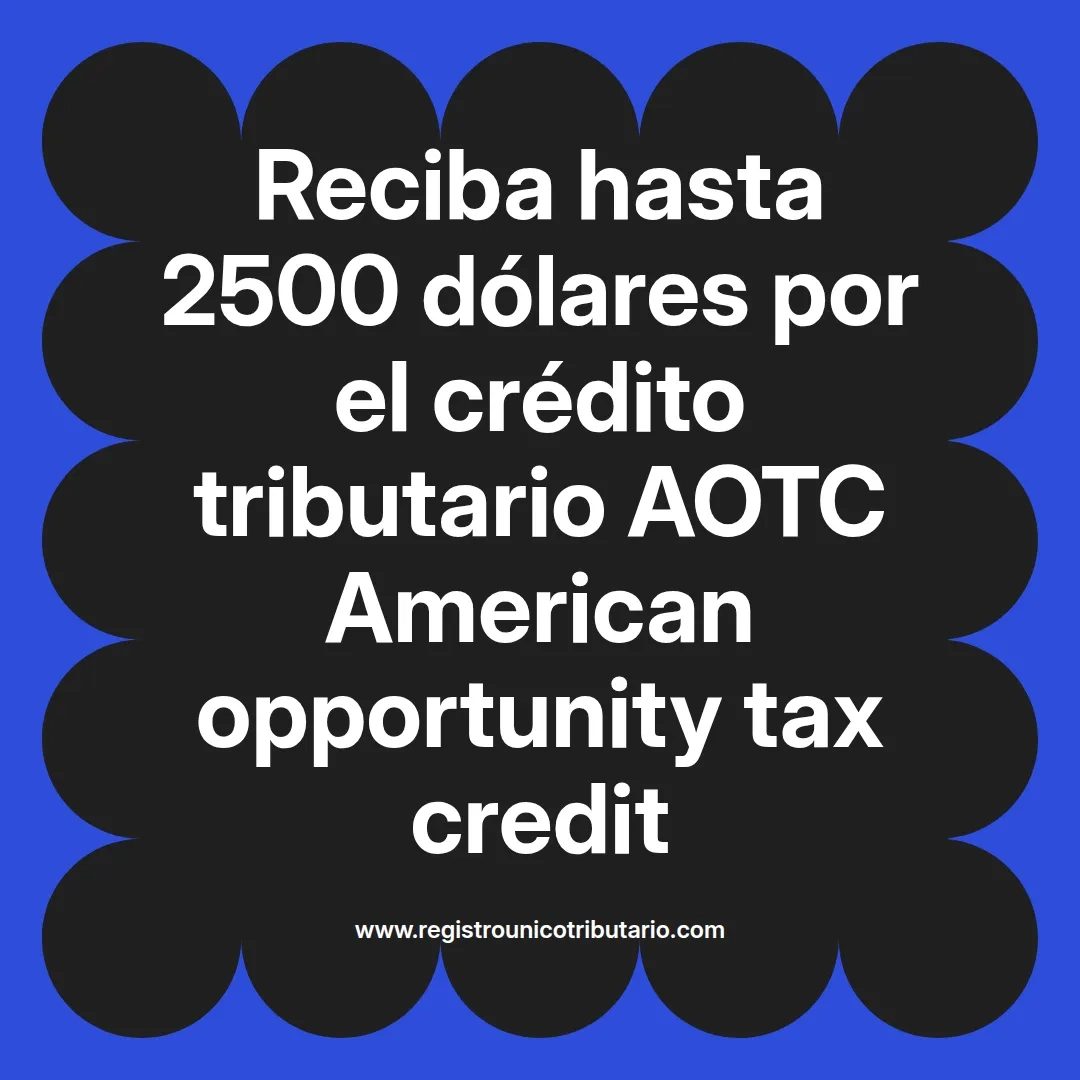 imagen destacada del post con un texto en el centro que dice Reciba hasta 2500 dólares por el crédito tributario AOTC American opportunity tax credit y abajo del texto aparece el url de sitio web que es registro unico tributario punto com
