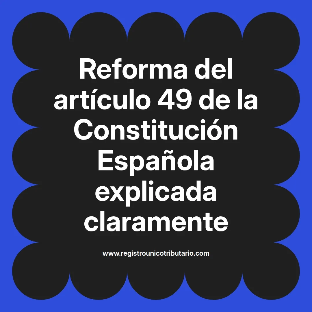 imagen destacada del post con un texto en el centro que dice Reforma del artículo 49 de la Constitución Española explicada claramente y abajo del texto aparece el url de sitio web que es registro unico tributario punto com