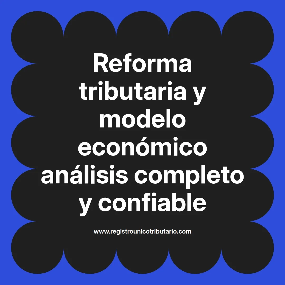 imagen destacada del post con un texto en el centro que dice Reforma tributaria y modelo económico análisis completo y confiable y abajo del texto aparece el url de sitio web que es registro unico tributario punto com
