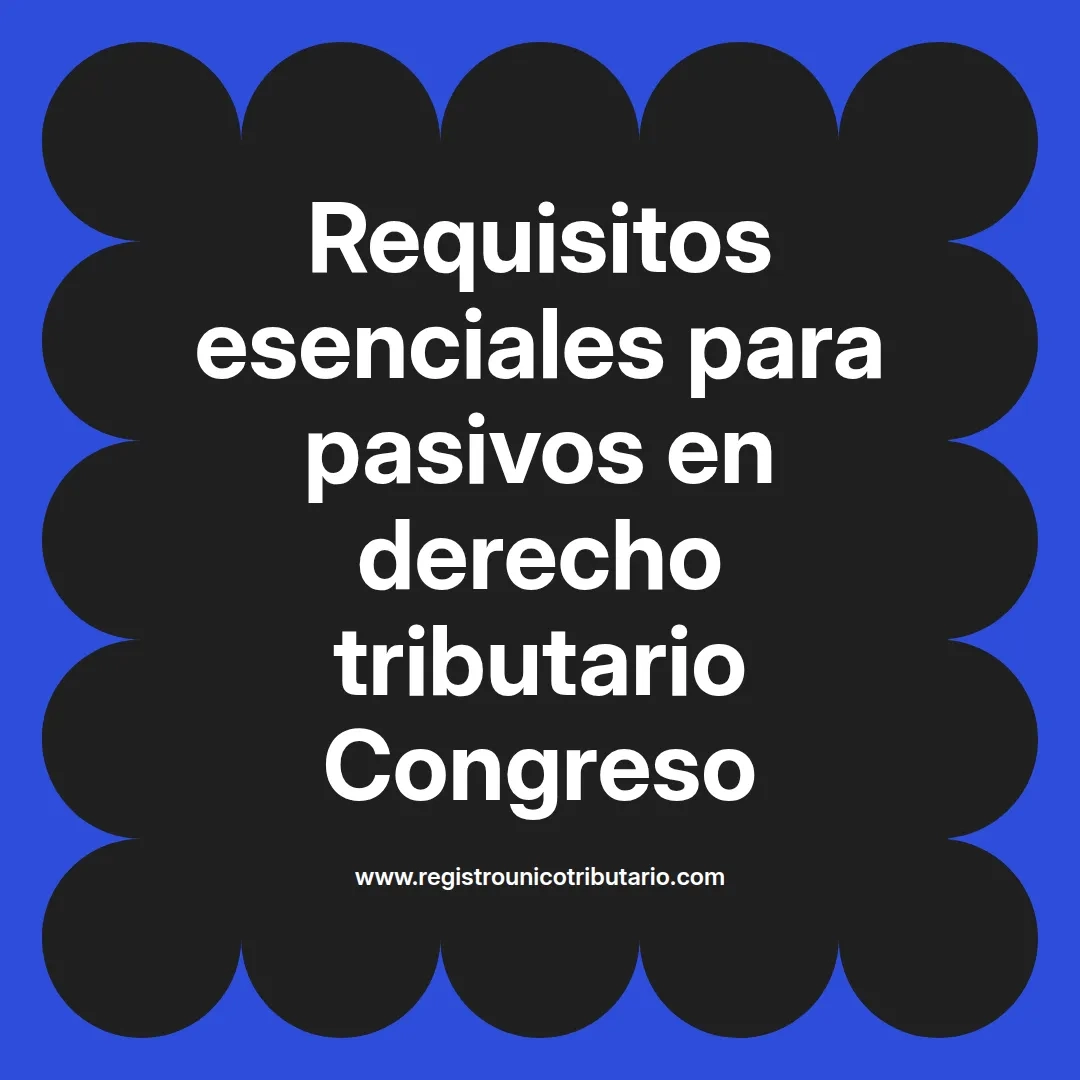 imagen destacada del post con un texto en el centro que dice Requisitos esenciales para pasivos en derecho tributario Congreso y abajo del texto aparece el url de sitio web que es registro unico tributario punto com