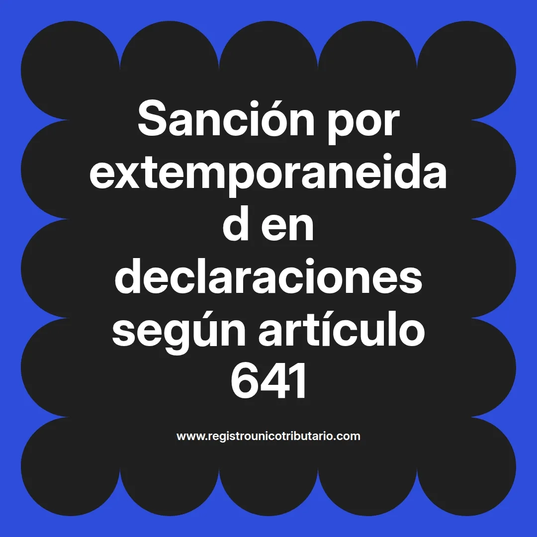 imagen destacada del post con un texto en el centro que dice Sanción por extemporaneidad en declaraciones según artículo 641 y abajo del texto aparece el url de sitio web que es registro unico tributario punto com