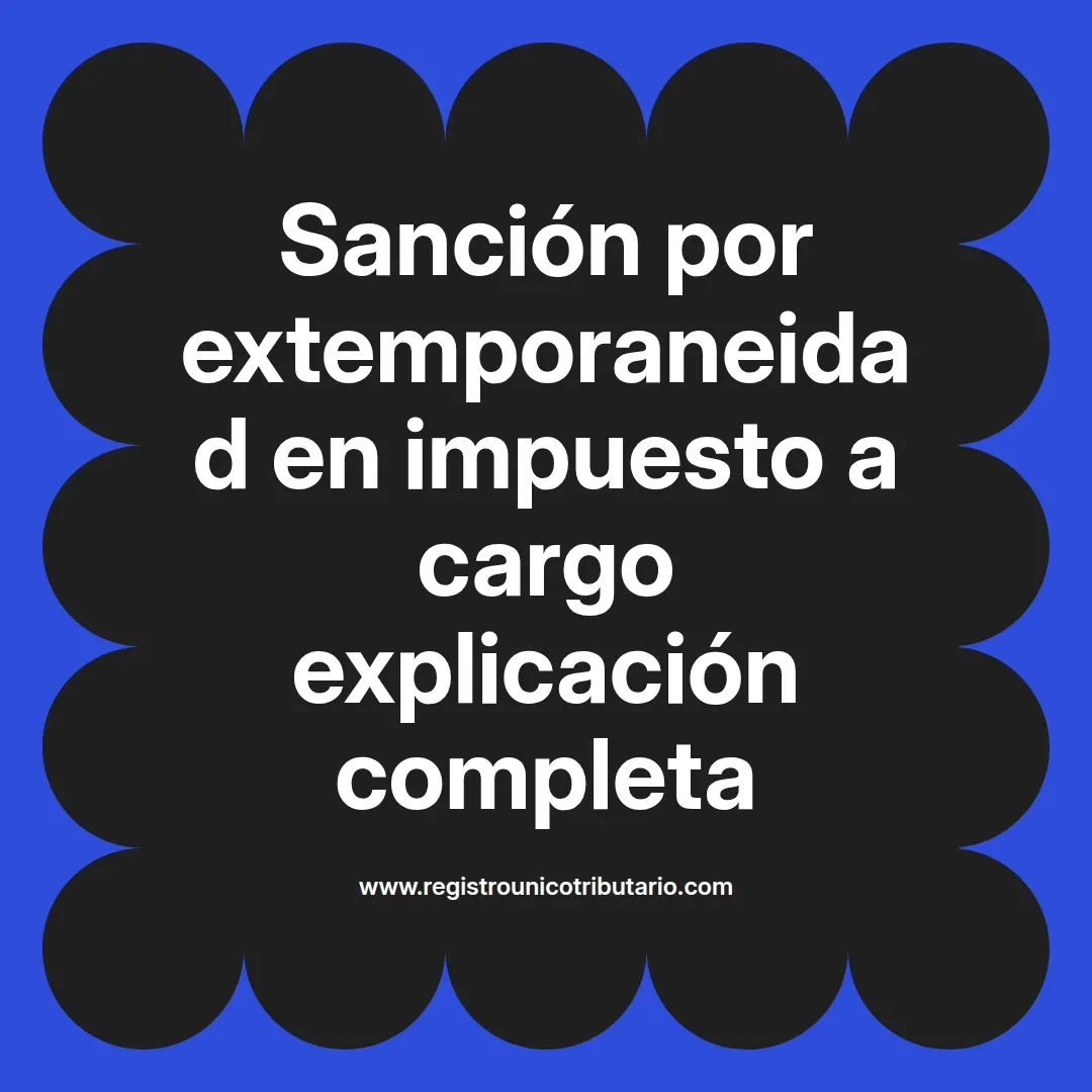 imagen destacada del post con un texto en el centro que dice Sanción por extemporaneidad en impuesto a cargo explicación completa y abajo del texto aparece el url de sitio web que es registro unico tributario punto com