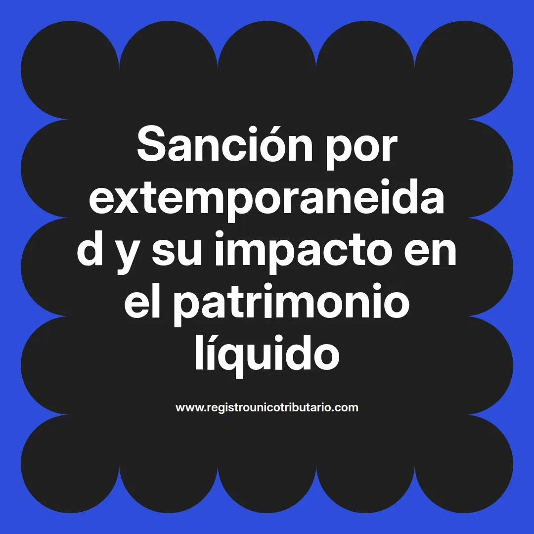 imagen destacada del post con un texto en el centro que dice Sanción por extemporaneidad y su impacto en el patrimonio líquido y abajo del texto aparece el url de sitio web que es registro unico tributario punto com