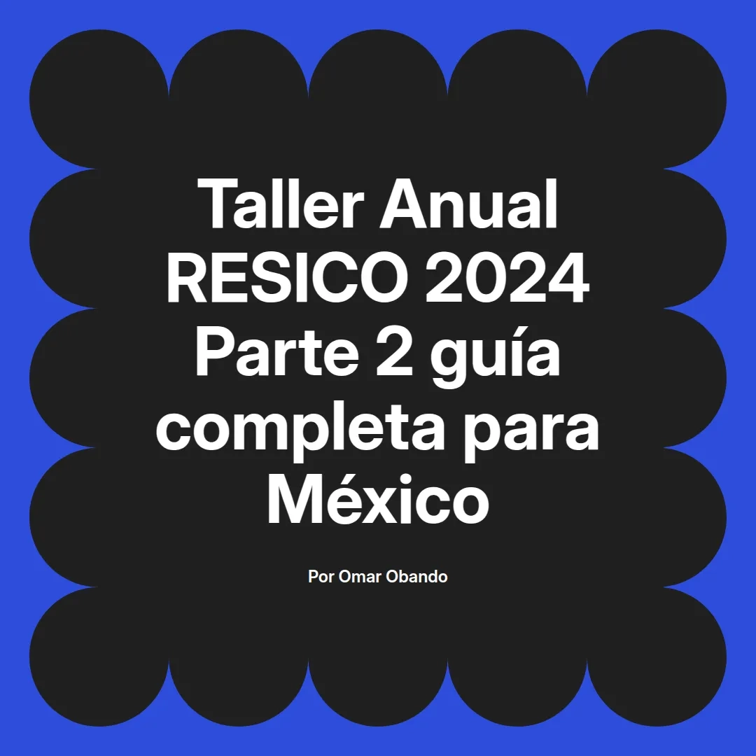 imagen destacada del post con un texto en el centro que dice Taller Anual RESICO 2024 Parte 2 guía completa para México y abajo del texto aparece el nombre del autor Omar Obando