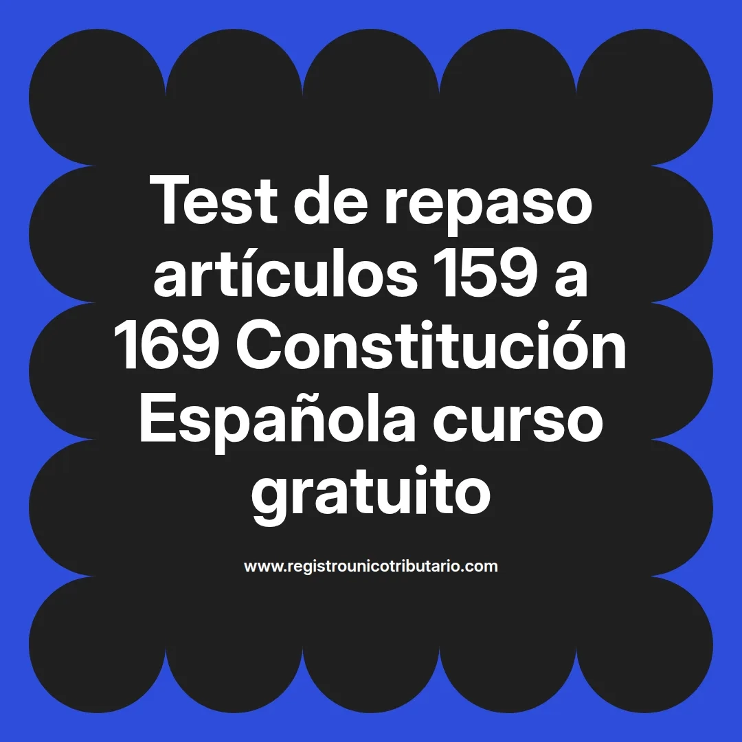 imagen destacada del post con un texto en el centro que dice Test de repaso artículos 159 a 169 Constitución Española curso gratuito y abajo del texto aparece el url de sitio web que es registro unico tributario punto com