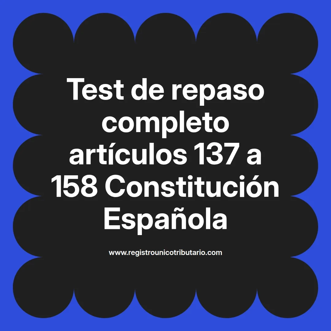 imagen destacada del post con un texto en el centro que dice Test de repaso completo artículos 137 a 158 Constitución Española y abajo del texto aparece el url de sitio web que es registro unico tributario punto com