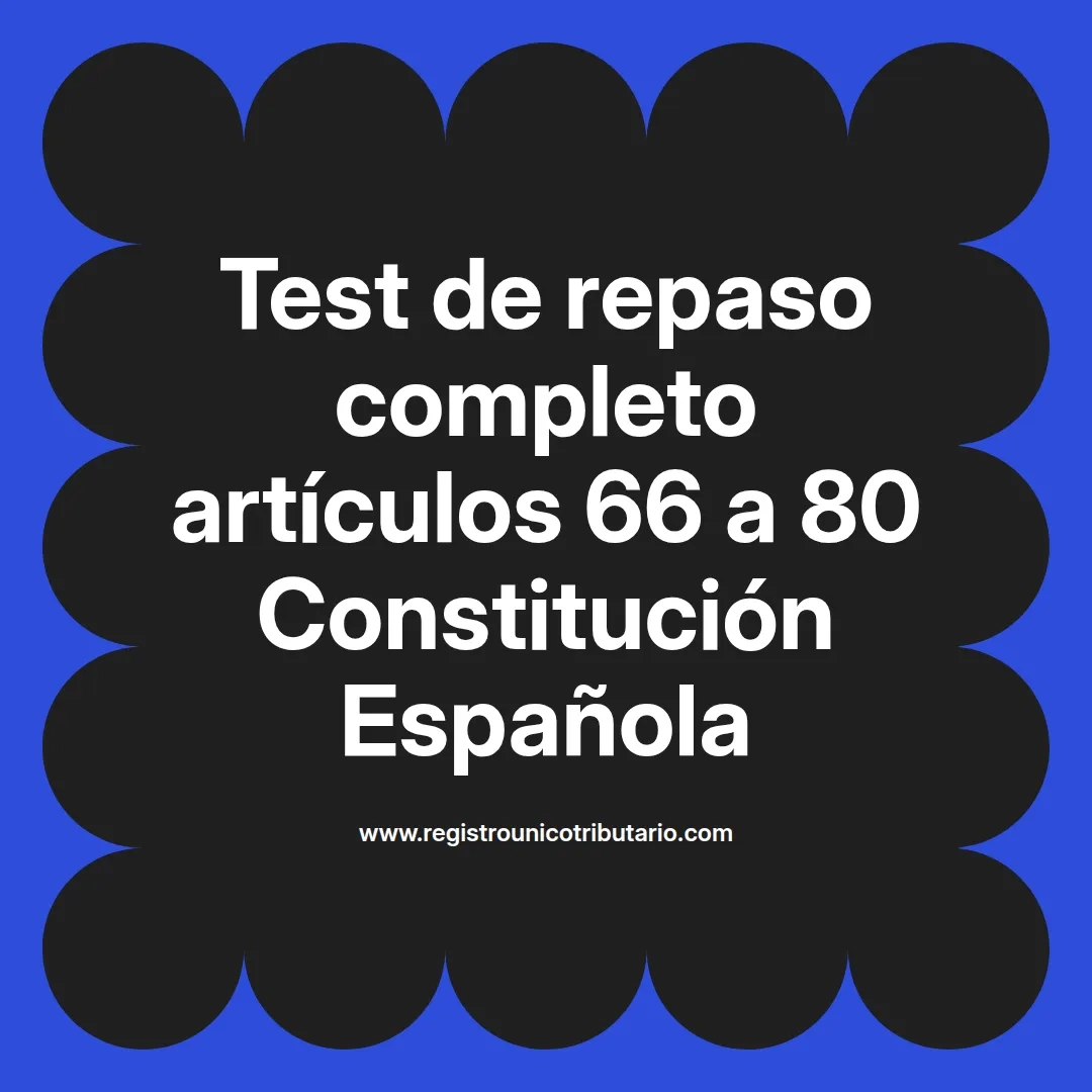 imagen destacada del post con un texto en el centro que dice Test de repaso completo artículos 66 a 80 Constitución Española y abajo del texto aparece el url de sitio web que es registro unico tributario punto com