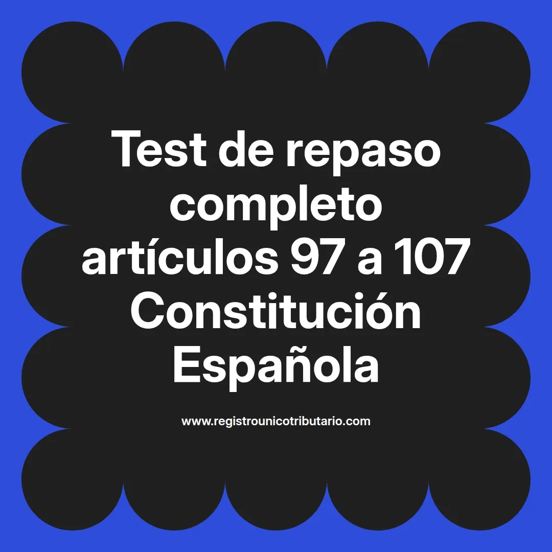imagen destacada del post con un texto en el centro que dice Test de repaso completo artículos 97 a 107 Constitución Española y abajo del texto aparece el url de sitio web que es registro unico tributario punto com