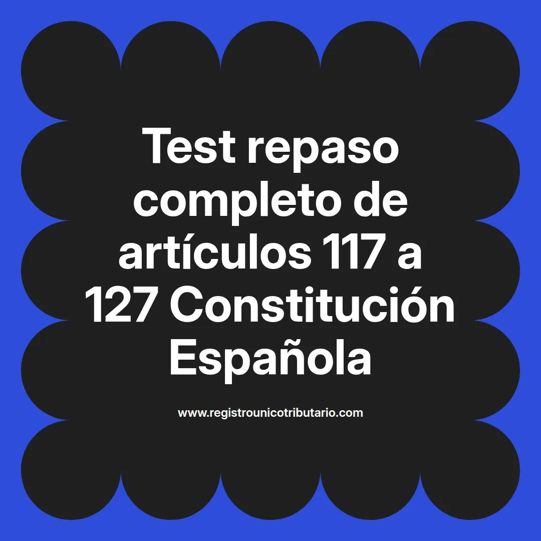 imagen destacada del post con un texto en el centro que dice Test repaso completo de artículos 117 a 127 Constitución Española y abajo del texto aparece el url de sitio web que es registro unico tributario punto com