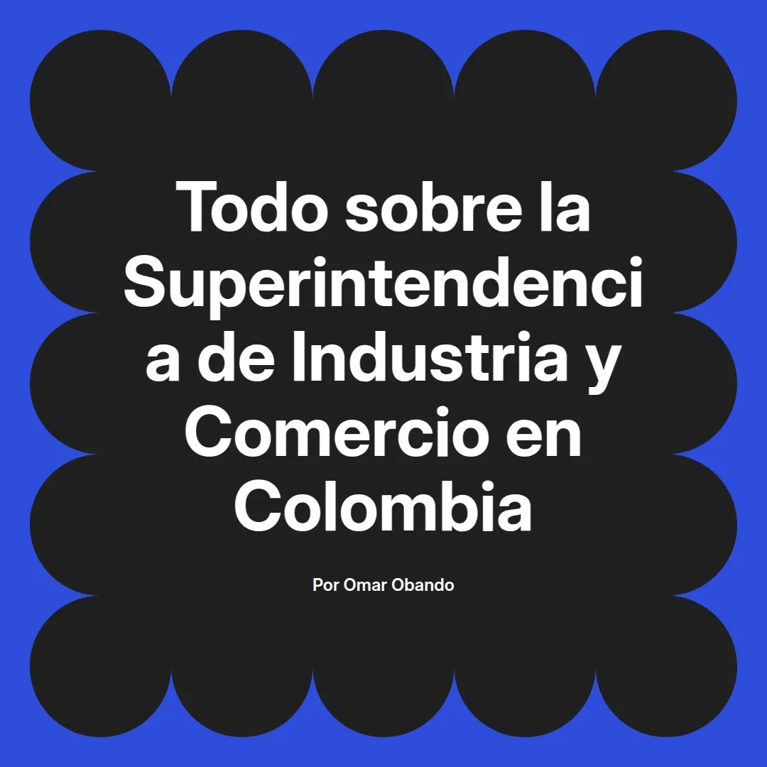 imagen destacada del post con un texto en el centro que dice Todo sobre la Superintendencia de Industria y Comercio en Colombia y abajo del texto aparece el nombre del autor Omar Obando