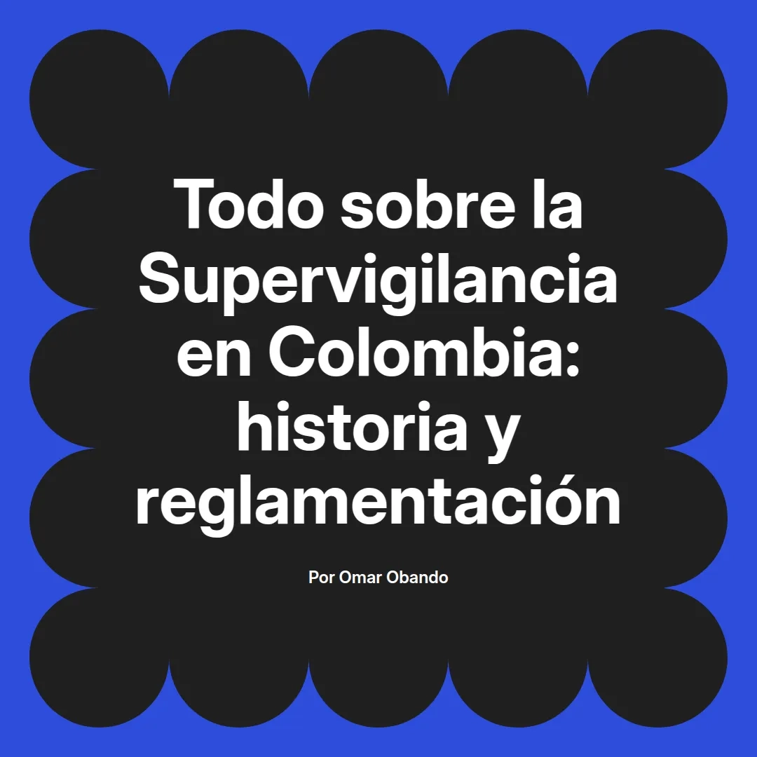 imagen destacada del post con un texto en el centro que dice Todo sobre la Supervigilancia en Colombia: historia y reglamentación y abajo del texto aparece el nombre del autor Omar Obando