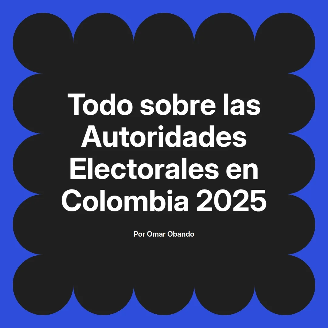 imagen destacada del post con un texto en el centro que dice Todo sobre las Autoridades Electorales en Colombia 2025 y abajo del texto aparece el nombre del autor Omar Obando
