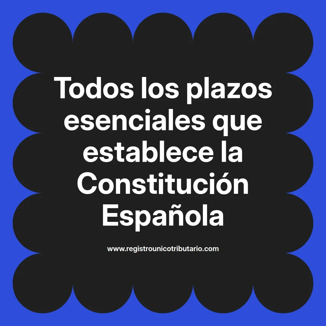 imagen destacada del post con un texto en el centro que dice Todos los plazos esenciales que establece la Constitución Española y abajo del texto aparece el url de sitio web que es registro unico tributario punto com
