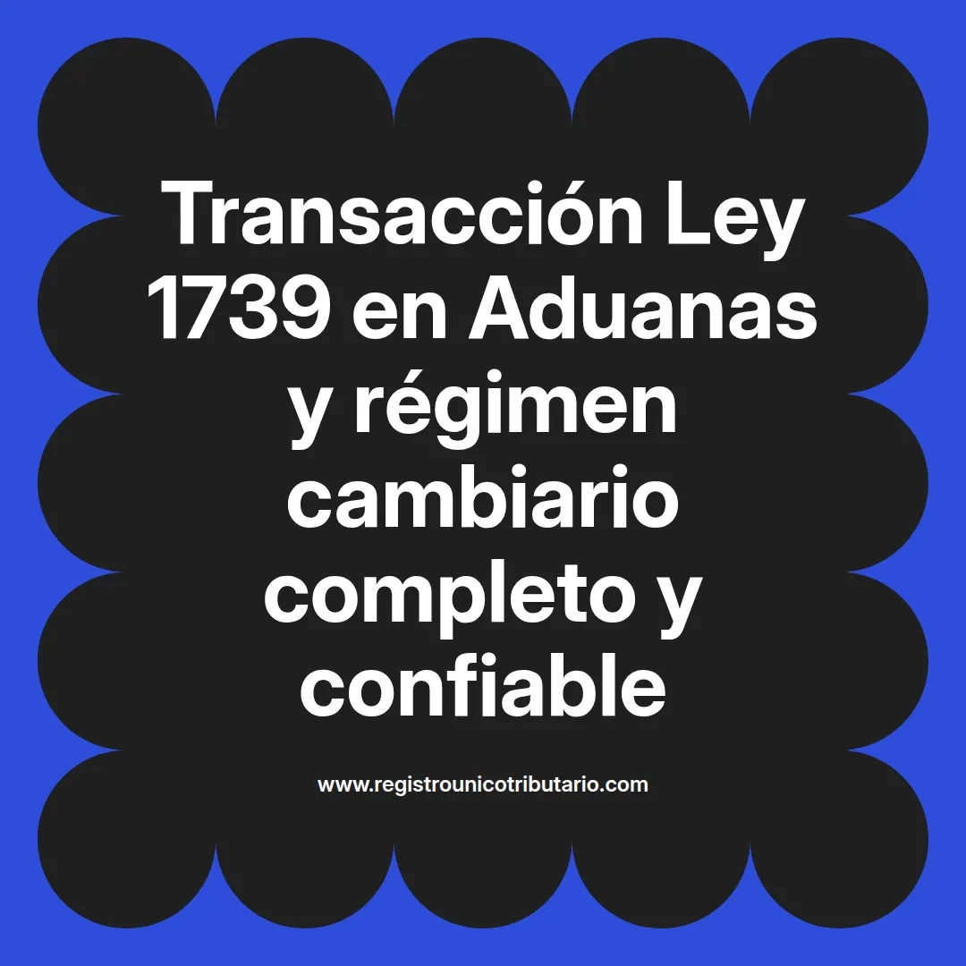 imagen destacada del post con un texto en el centro que dice Transacción Ley 1739 en Aduanas y régimen cambiario completo y confiable y abajo del texto aparece el url de sitio web que es registro unico tributario punto com