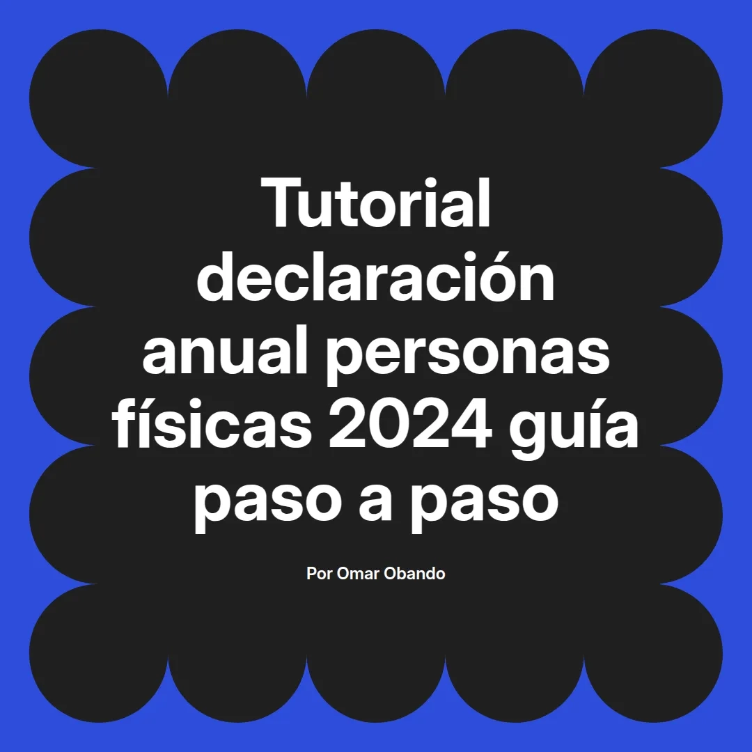 imagen destacada del post con un texto en el centro que dice Tutorial declaración anual personas físicas 2024 guía paso a paso y abajo del texto aparece el nombre del autor Omar Obando