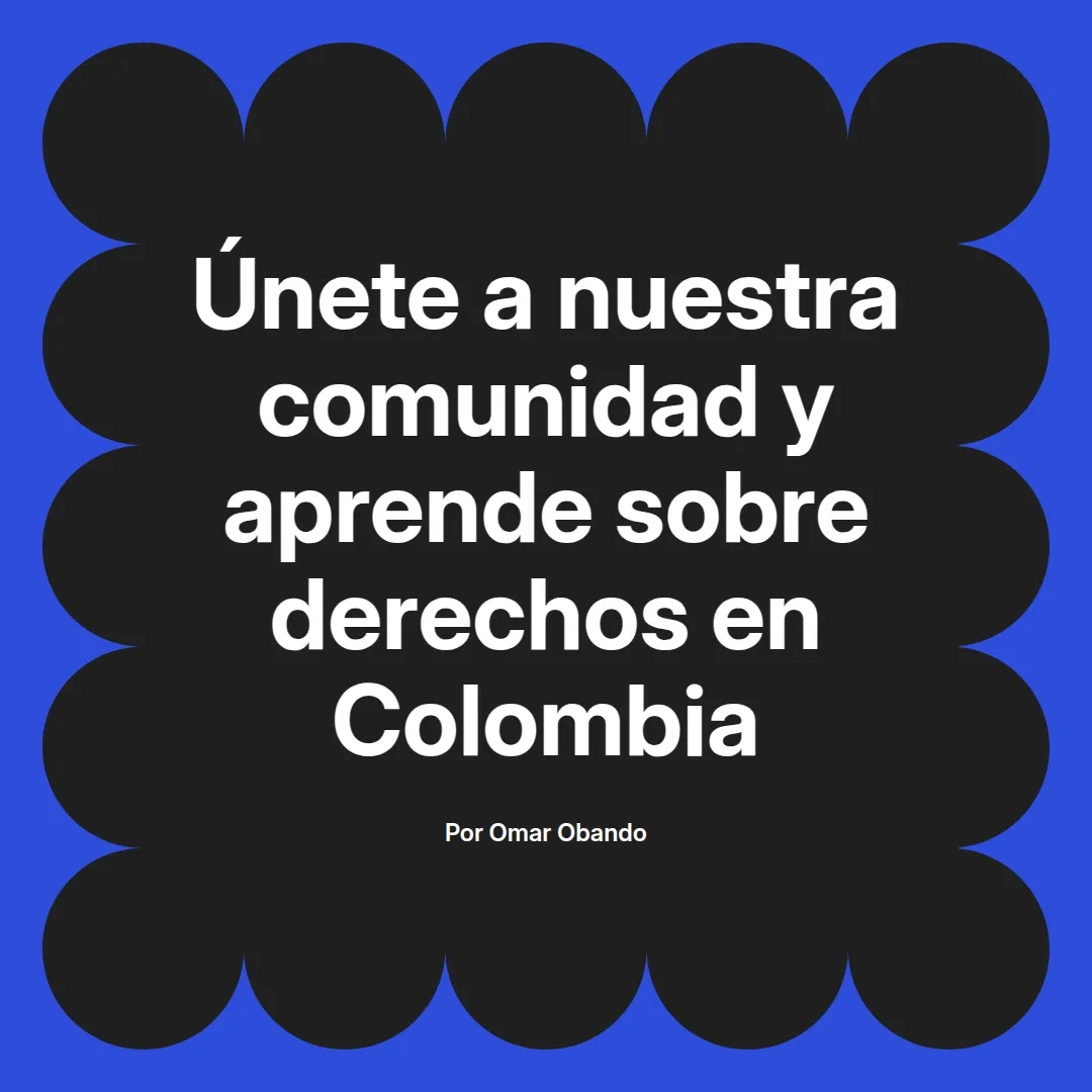 imagen destacada del post con un texto en el centro que dice Únete a nuestra comunidad y aprende sobre derechos en Colombia y abajo del texto aparece el nombre del autor Omar Obando