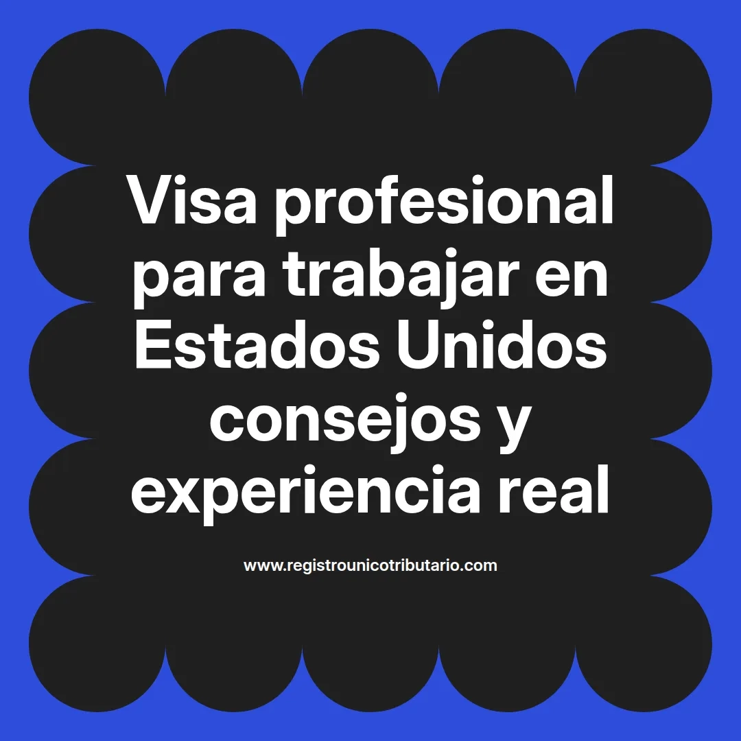 imagen destacada del post con un texto en el centro que dice Visa profesional para trabajar en Estados Unidos consejos y experiencia real y abajo del texto aparece el url de sitio web que es registro unico tributario punto com