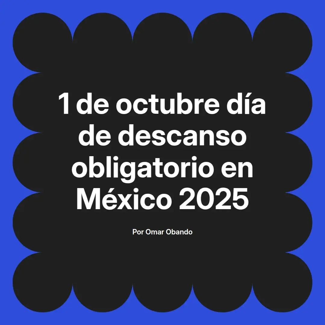 imagen destacada del post con un texto en el centro que dice 1 de octubre día de descanso obligatorio en México 2025 y abajo del texto aparece el nombre del autor Omar Obando