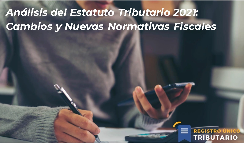 Análisis Del Estatuto Tributario 2021: Cambios Y Nuevas Normativas Fiscales