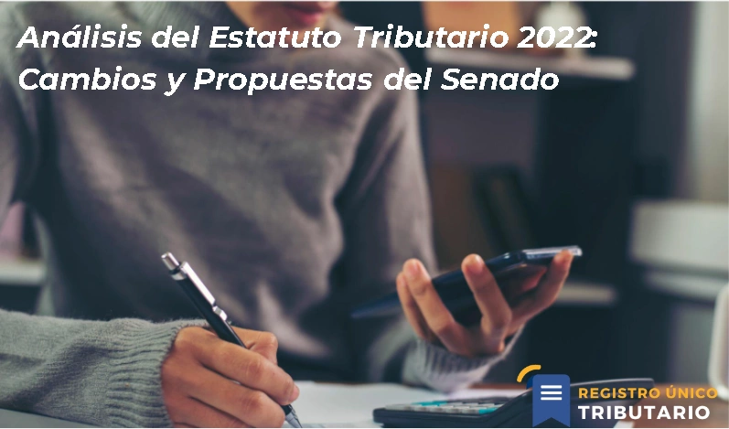 Análisis Del Estatuto Tributario 2022: Cambios Y Propuestas Del Senado