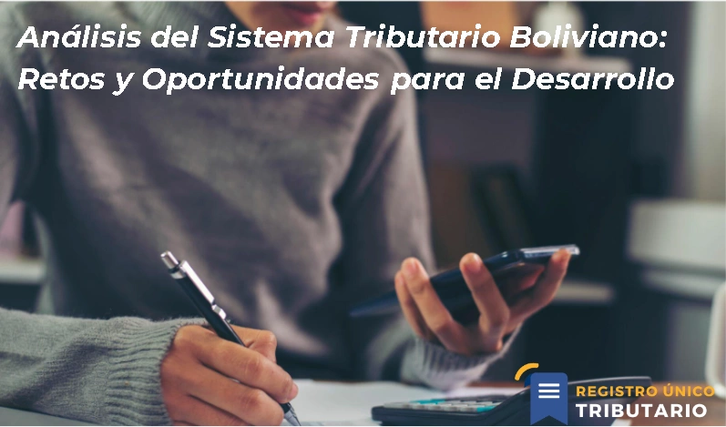 Análisis Del Sistema Tributario Boliviano: Retos Y Oportunidades Para El Desarrollo