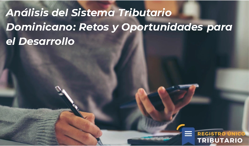 Análisis Del Sistema Tributario Dominicano: Retos Y Oportunidades Para El Desarrollo