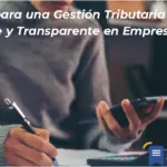 Claves Para Una Gestión Tributaria Eficiente Y Transparente En Empresas