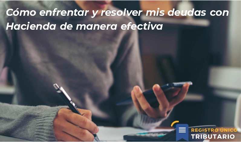 Cómo Enfrentar Y Resolver Mis Deudas Con Hacienda De Manera Efectiva