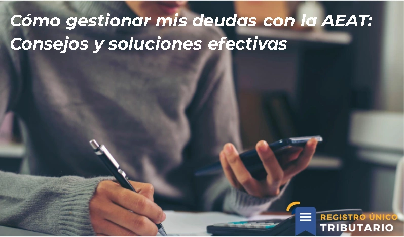 Cómo Gestionar Mis Deudas Con La Aeat: Consejos Y Soluciones Efectivas