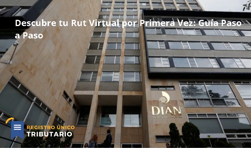 Descubre tu Rut Virtual por Primera Vez: Guía Paso a Paso