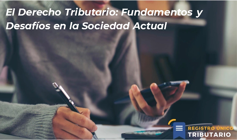 El Derecho Tributario: Fundamentos Y Desafíos En La Sociedad Actual