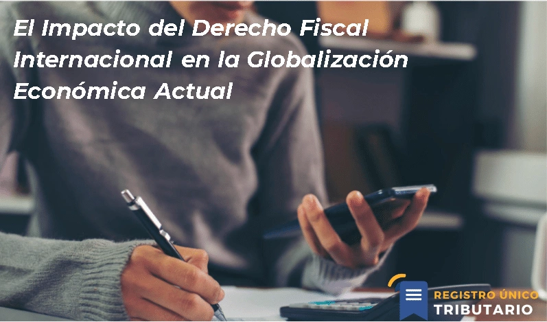 El Impacto Del Derecho Fiscal Internacional En La Globalización Económica Actual