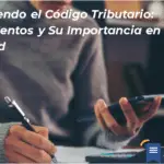 Entendiendo El Código Tributario: Fundamentos Y Su Importancia En La Sociedad